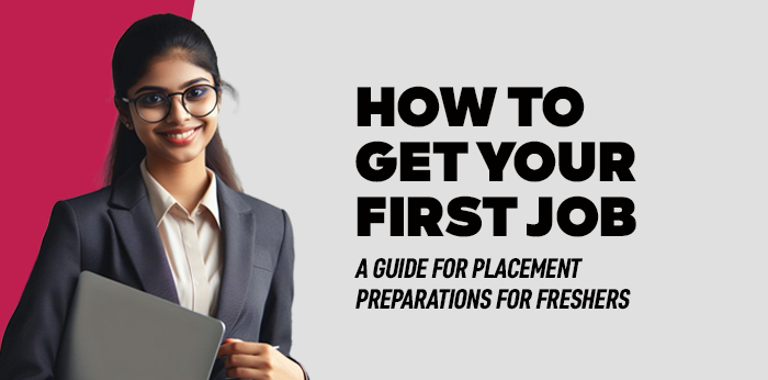 How to Get Your First Job: A Guide for Placement Preparations for Freshers 