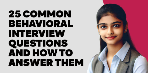 25 Common Behavioral Interview Questions and How to answer them