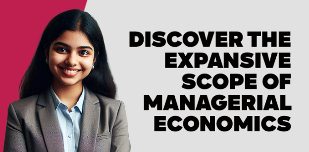 Discover the Expansive Scope of Managerial Economics