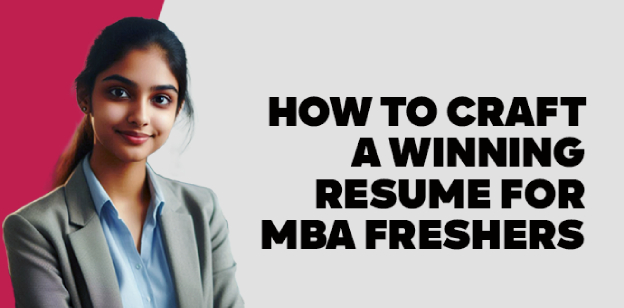 How to Craft a Winning Resume for MBA Freshers