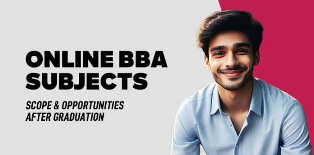 Online BBA Subjects: Scope & Opportunities After Graduation