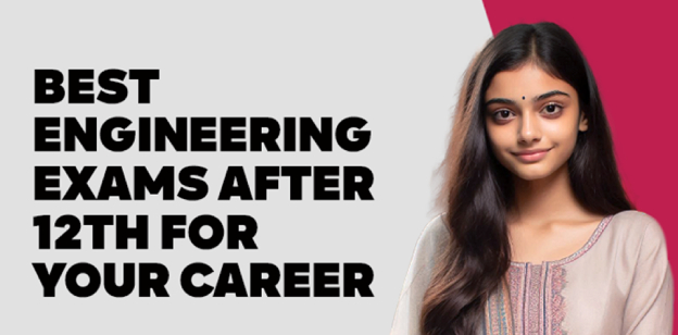 Best Engineering Exams After 12th for Your Career