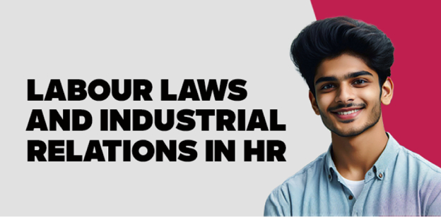 Labour Laws and Industrial Relations in HR