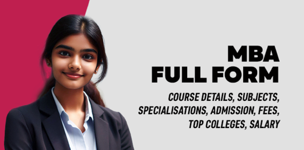 MBA Full Form: Course Details, Subjects, Specialisations, Admission, Fees, Top Colleges, Salary