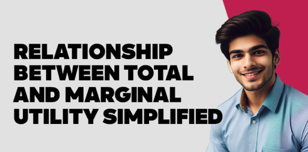 Relationship Between Total and Marginal Utility Simplified