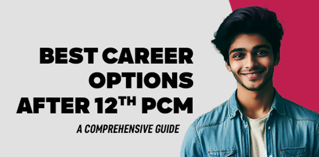 Best Career Options After 12th PCM: A Comprehensive Guide