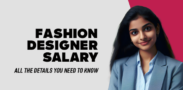 Fashion Designer Salary- All the Details you need to know