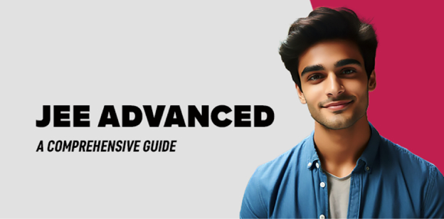 JEE Advanced: A Comprehensive Guide