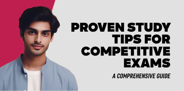 Proven Study Tips for Competitive Exams: A Comprehensive Guide