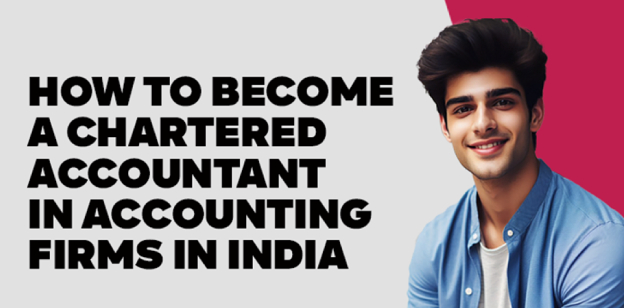 How to Become a Chartered Accountant in Accounting Firms In India