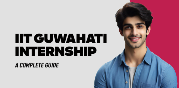 IIT Guwahati Internship :A Complete Guide