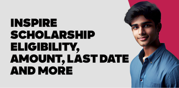 Inspire Scholarship Eligibility, Amount, Last Date and More