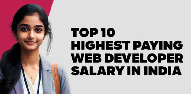 Top 10 Highest Paying Web Developer Salary in India