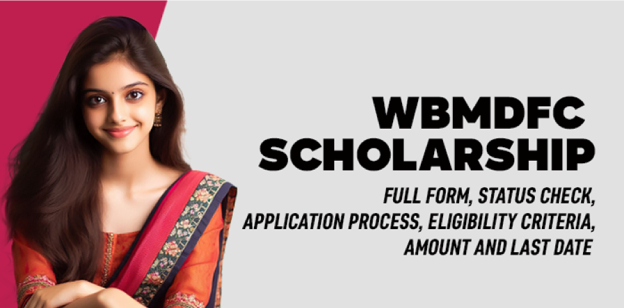 WBMDFC  Scholarship :Full Form, Status Check, Application Process, Eligibility Criteria, Amount and Last Date