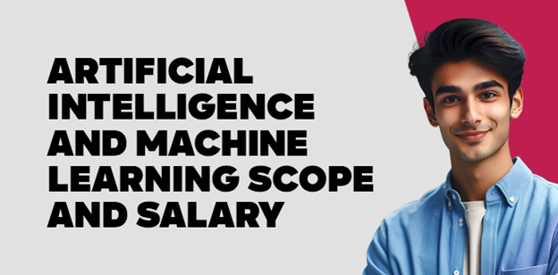 Artificial Intelligence and  Machine Learning Scope and Salary 