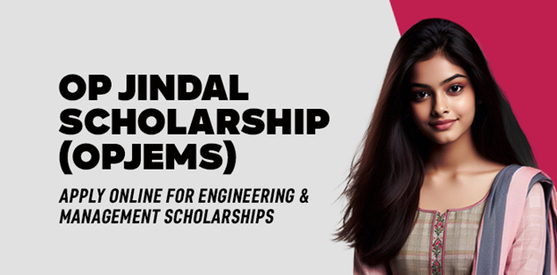 OP Jindal Scholarship (OPJEMS): Apply Online for Engineering & Management Scholarships 