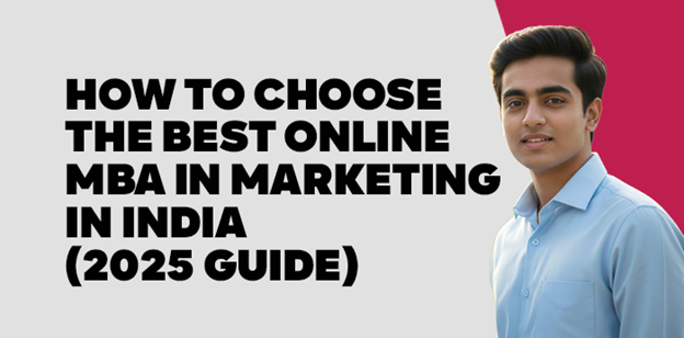 How to Choose the Best Online MBA in Marketing in India  