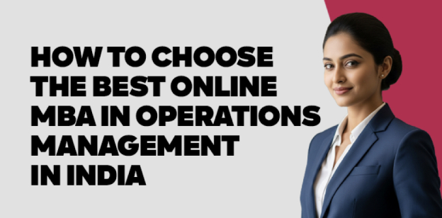How to Choose the Best Online MBA in Operations Management in India