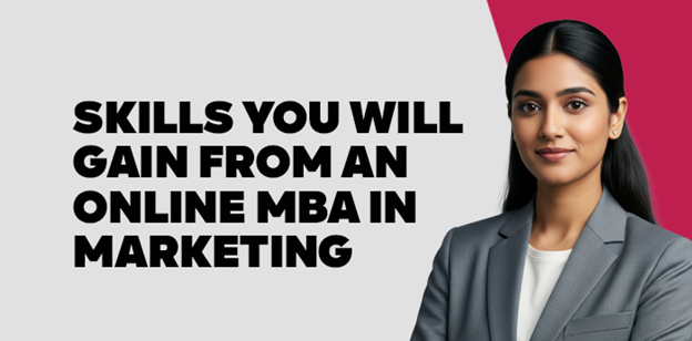Skills You Will Gain from an Online MBA in Marketing 