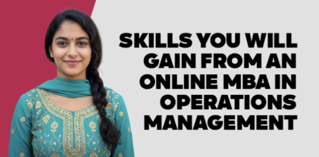 Skills You Will Gain from an Online MBA in Operations Management