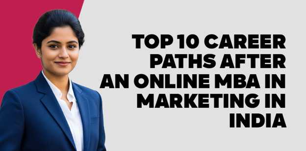 Top 10 Career Paths After an Online MBA in Marketing in India 