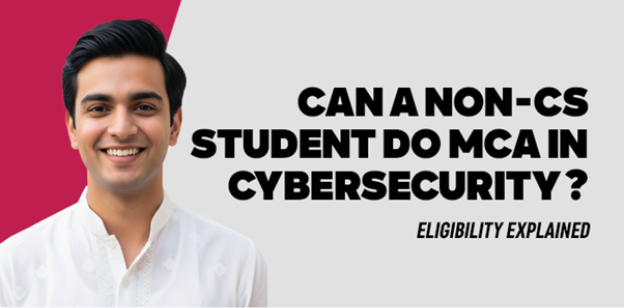 Can a Non-CS Student Do MCA in Cybersecurity? Eligibility Explained 