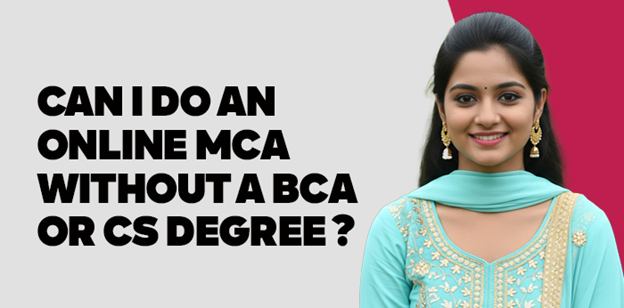 Can I Do an Online MCA Without a BCA or CS Degree? 
