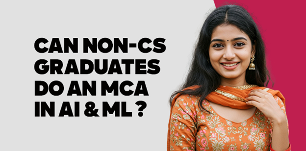 Can Non-CS Graduates Do an MCA in AI & ML? 