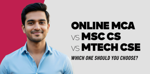 Online MCA vs MSc CS vs MTech CSE: Which One Should You Choose? 