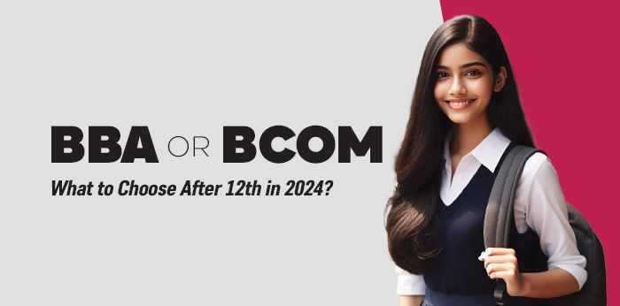BBA or Bcom What to Choose After 12th in 2024