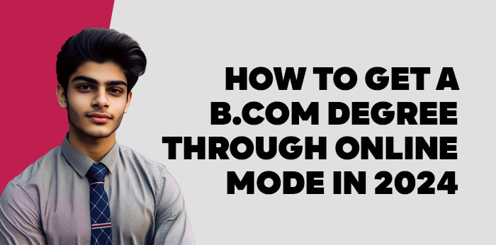 How to get a B.Com degree through online mode in 2024