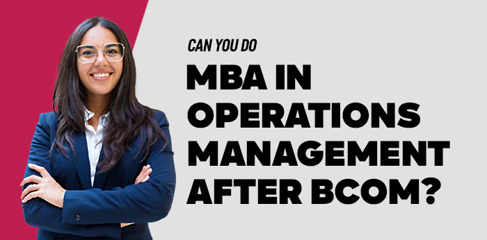 Can You Do an MBA in Operations Management After BCom?  