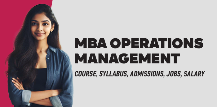 MBA Operations Management: Course, Syllabus, Admissions, Jobs, Salary