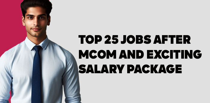 Top 25 Jobs After MCom and Exciting Salary Packages