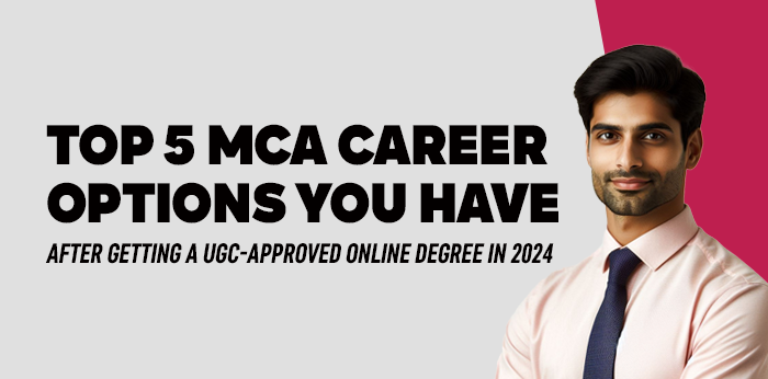 Top 5 MCA Career Options You Have After Getting a UGC-approved Online Degree in 2024