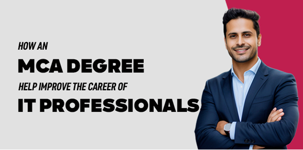 How an MCA Degree help improve the career of IT Professionals