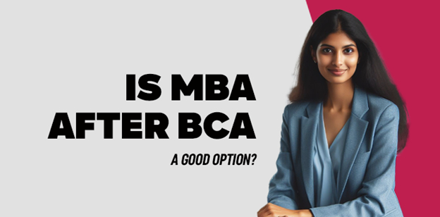 Is MBA After BCA a good option?