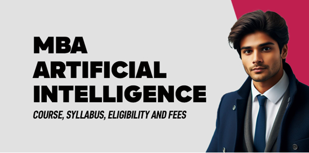 MBA Artificial Intelligence- Course, Syllabus, Eligibility and Fees 