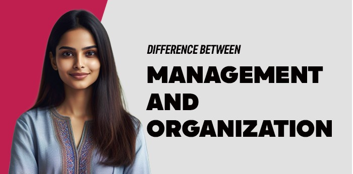 Difference Between Management and Organization
