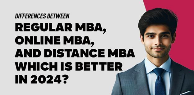 Differences between Regular MBA, Online MBA, and Distance MBA – Which Is Better in 2024?