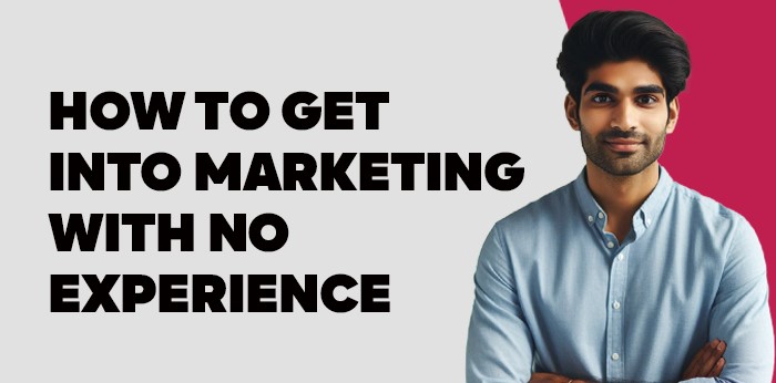 How to get into Marketing with no Experience