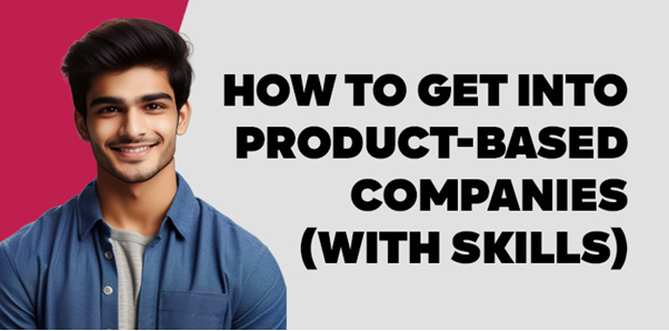 How To Get Into Product-Based Companies (With Skills)