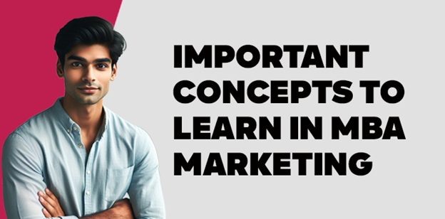 Important Concepts to Learn in MBA Marketing