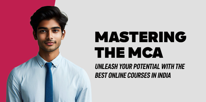 Mastering the MCA: Unleash Your Potential with the Best Online Courses in India