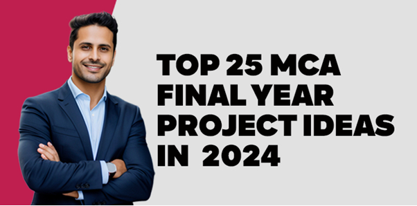 Top 25 MCA Final Year Project Ideas in  2024