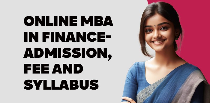 Online MBA in Finance- Admission, Fee and Syllabus