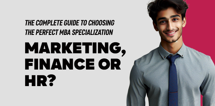 The Complete Guide to Choosing the Perfect MBA Specialization: Marketing, Finance, or HR?
