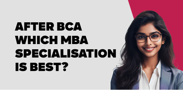 After BCA which MBA Specialisation is Best?
