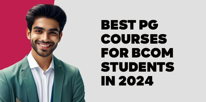 Best PG Courses for Bcom Students in 2024
