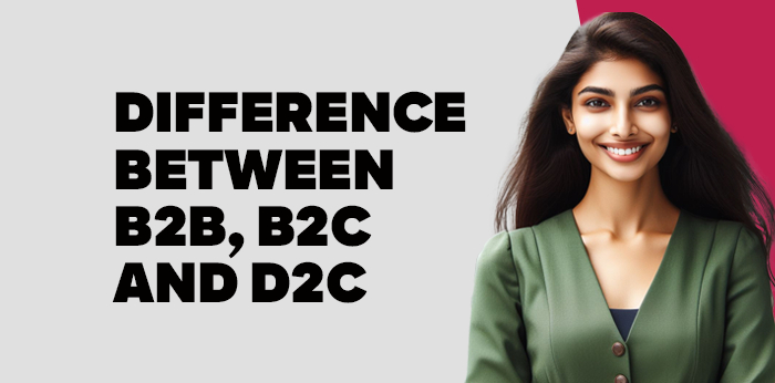 Difference Between B2B,B2C and D2C